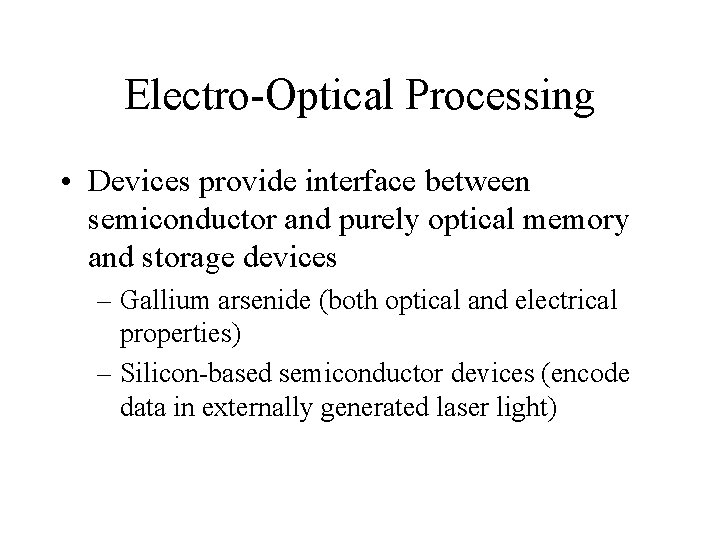 Electro-Optical Processing • Devices provide interface between semiconductor and purely optical memory and storage Electro-Optical Processing • Devices provide interface between semiconductor and purely optical memory and storage