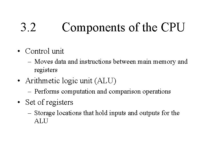 3. 2 Components of the CPU • Control unit – Moves data and instructions 3. 2 Components of the CPU • Control unit – Moves data and instructions