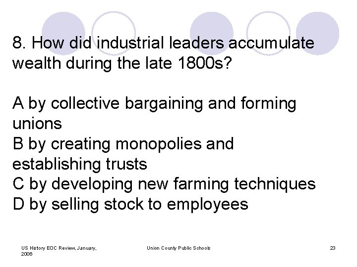 8. How did industrial leaders accumulate wealth during the late 1800 s? A by