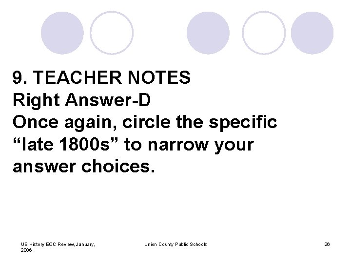 9. TEACHER NOTES Right Answer-D Once again, circle the specific “late 1800 s” to