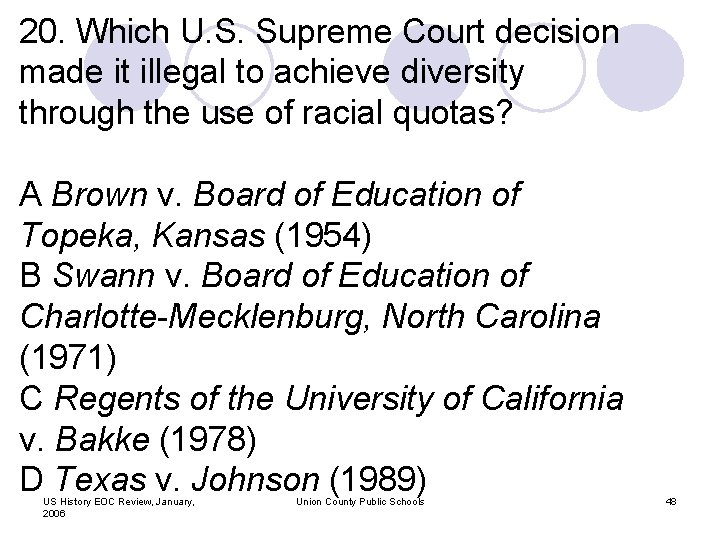 20. Which U. S. Supreme Court decision made it illegal to achieve diversity through