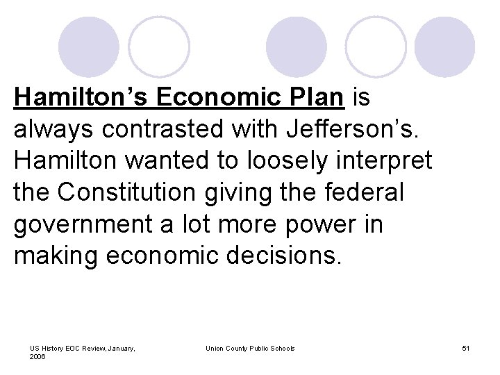 Hamilton’s Economic Plan is always contrasted with Jefferson’s. Hamilton wanted to loosely interpret the