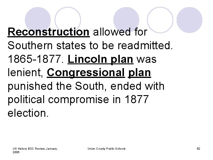 Reconstruction allowed for Southern states to be readmitted. 1865 -1877. Lincoln plan was lenient,