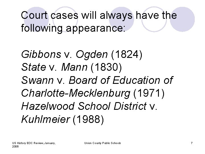 Court cases will always have the following appearance: Gibbons v. Ogden (1824) State v.