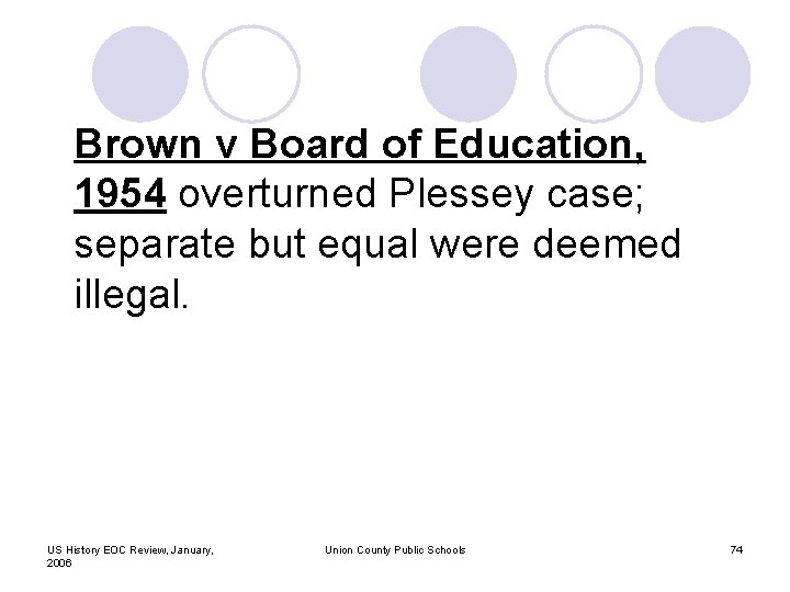 Brown v Board of Education, 1954 overturned Plessey case; separate but equal were deemed