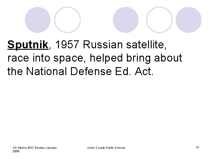 Sputnik, 1957 Russian satellite, race into space, helped bring about the National Defense Ed.