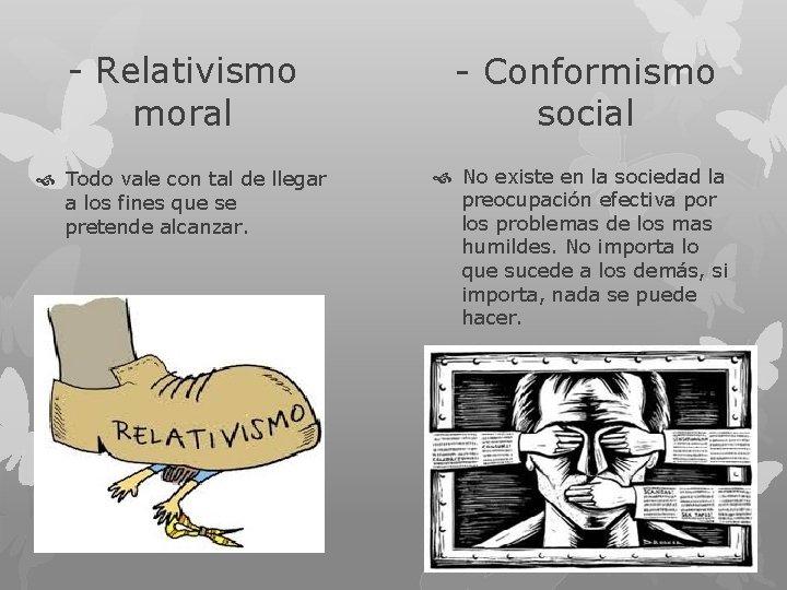 - Relativismo moral - Conformismo social Todo vale con tal de llegar a los