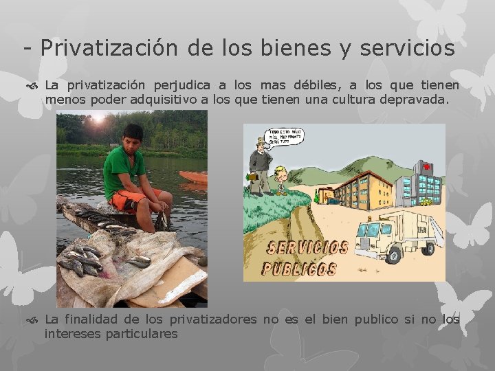 - Privatización de los bienes y servicios La privatización perjudica a los mas débiles,