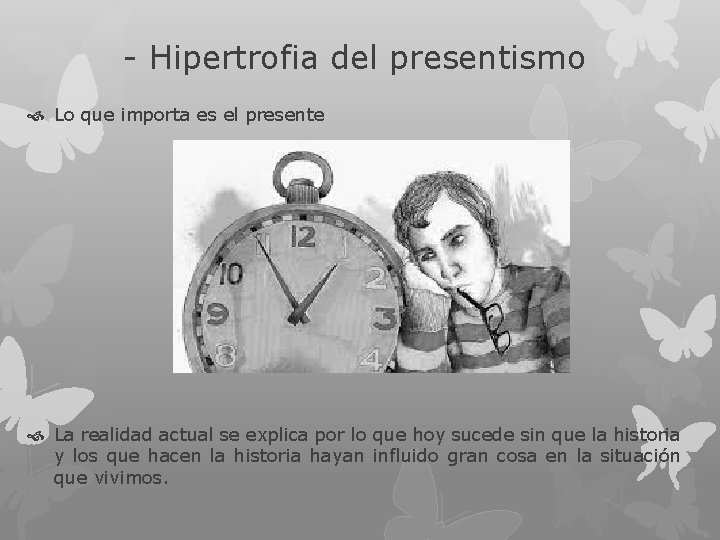 - Hipertrofia del presentismo Lo que importa es el presente La realidad actual se