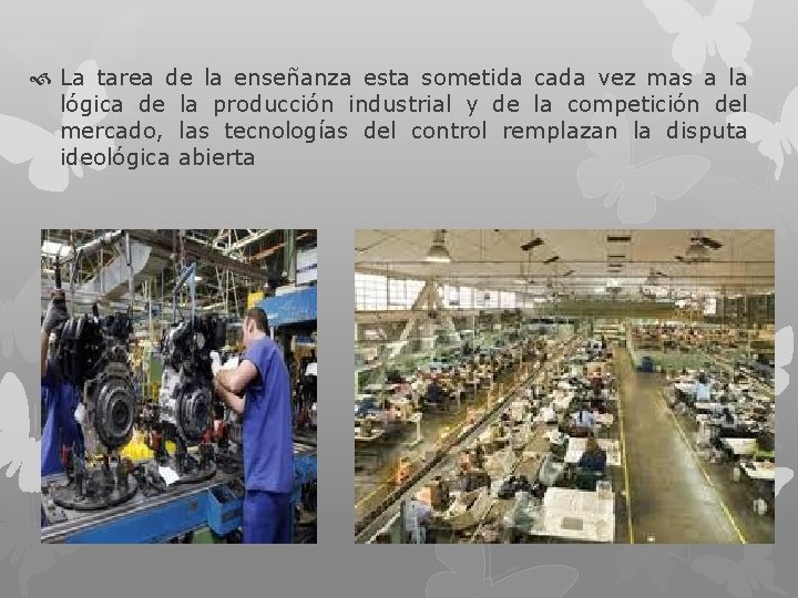  La tarea de la enseñanza esta sometida cada vez mas a la lógica