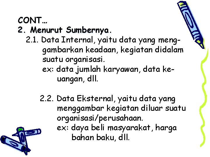 CONT… 2. Menurut Sumbernya. 2. 1. Data Internal, yaitu data yang menggambarkan keadaan, kegiatan