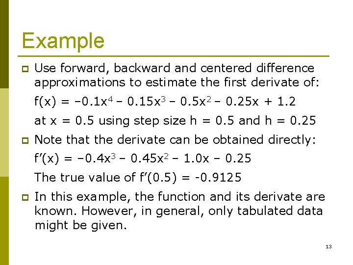 Example p Use forward, backward and centered difference approximations to estimate the first derivate