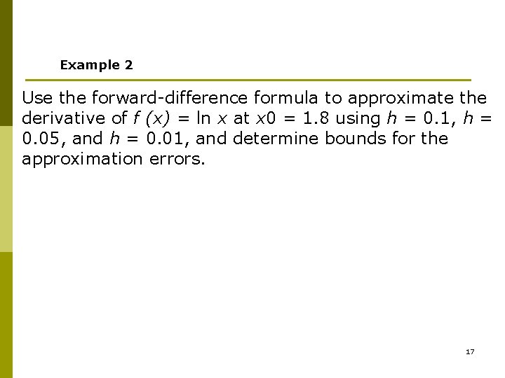 Example 2 Use the forward-difference formula to approximate the derivative of f (x) =