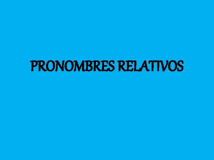 PRONOMBRES RELATIVOS 