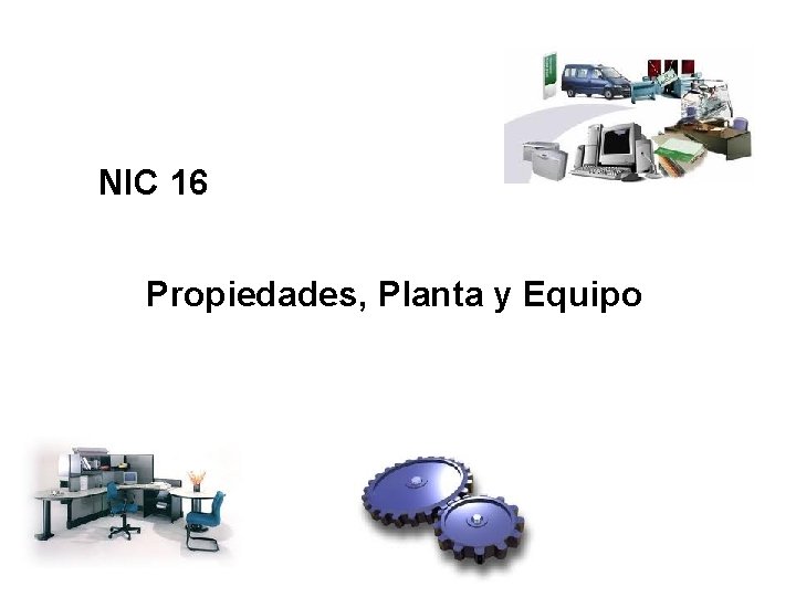 NIC 16 Propiedades, Planta y Equipo 