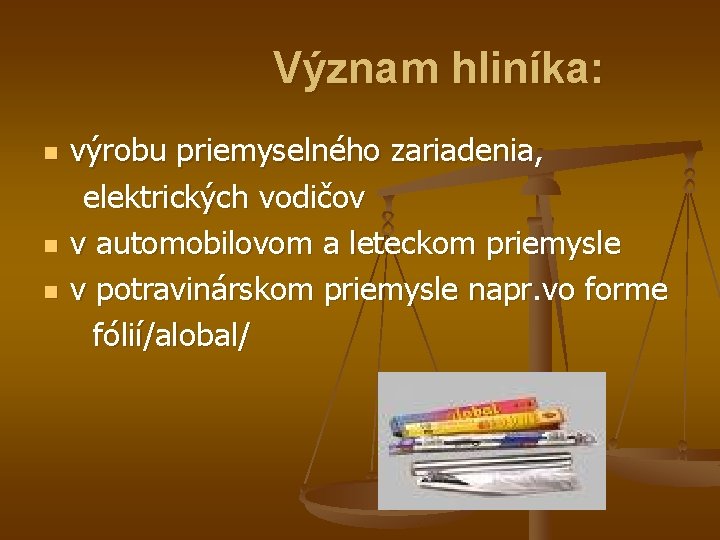 Význam hliníka: n n n výrobu priemyselného zariadenia, elektrických vodičov v automobilovom a leteckom