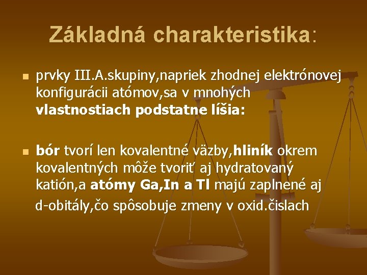 Základná charakteristika: n n prvky III. A. skupiny, napriek zhodnej elektrónovej konfigurácii atómov, sa