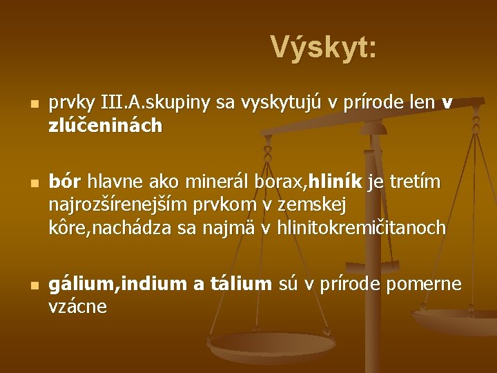 Výskyt: n n n prvky III. A. skupiny sa vyskytujú v prírode len v