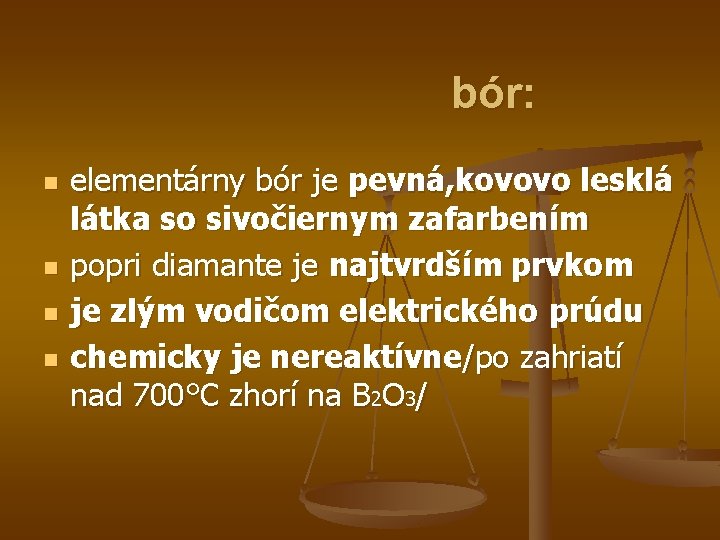 bór: n n elementárny bór je pevná, kovovo lesklá látka so sivočiernym zafarbením popri