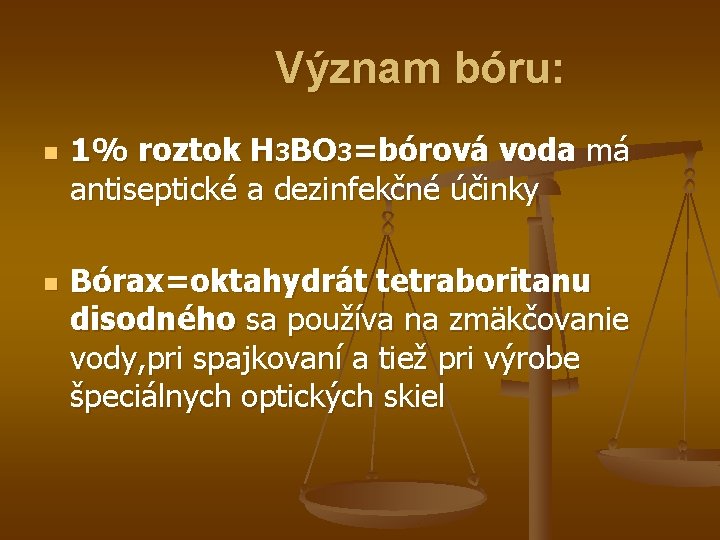 Význam bóru: n n 1% roztok H 3 BO 3=bórová voda má antiseptické a