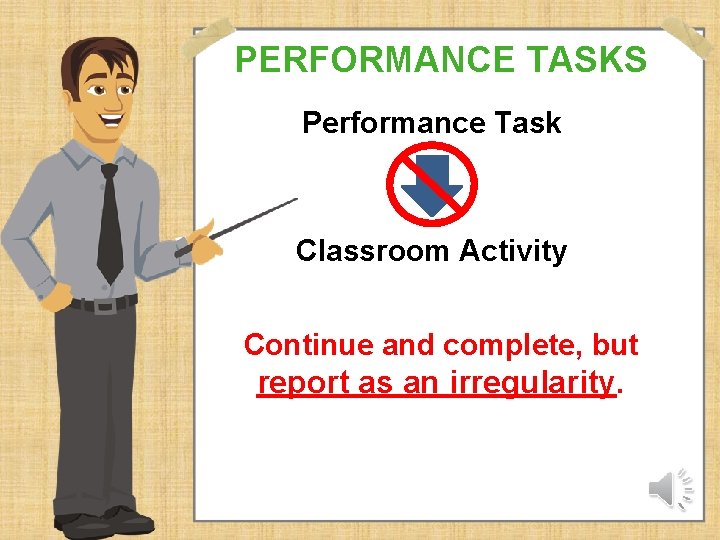 PERFORMANCE TASKS Performance Task Classroom Activity Continue and complete, but report as an irregularity.