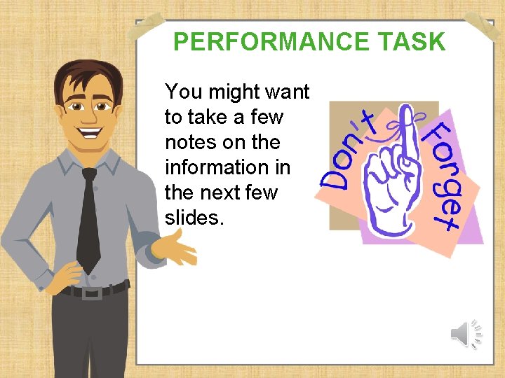 PERFORMANCE TASK You might want to take a few notes on the information in