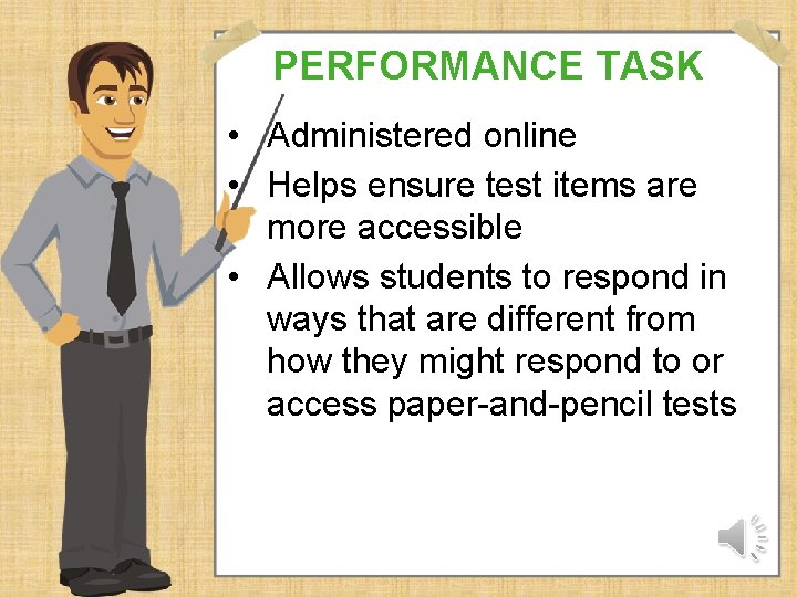 PERFORMANCE TASK • Administered online • Helps ensure test items are more accessible •
