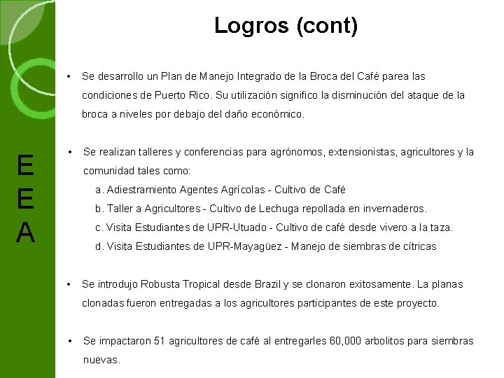  • Logros (cont) Se desarrollo un Plan de Manejo Integrado de la Broca