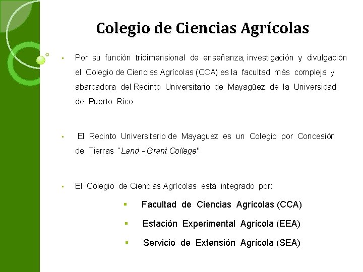  Colegio de Ciencias Agrícolas • Por su función tridimensional de enseñanza, investigación y