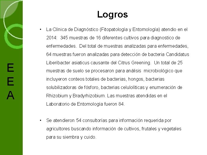 Logros • La Clínica de Diagnóstico (Fitopatología y Entomología) atendio en el 2014: 345