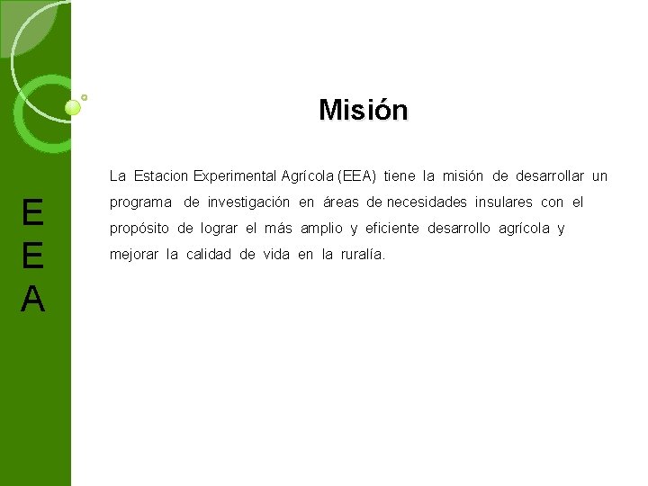 Misión La Estacion Experimental Agrícola (EEA) tiene la misión de desarrollar un E E