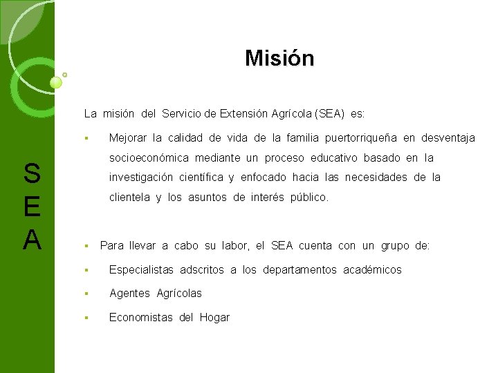 Misión La misión del Servicio de Extensión Agrícola (SEA) es: § S E A