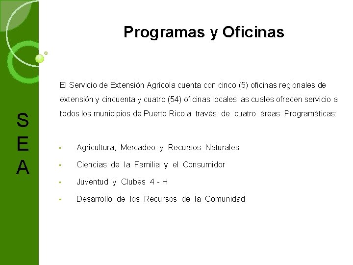 Programas y Oficinas El Servicio de Extensión Agrícola cuenta con cinco (5) oficinas regionales