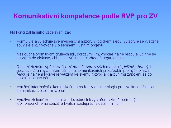 Komunikativní kompetence podle RVP pro ZV Na konci základního vzdělávání žák: • Formuluje a