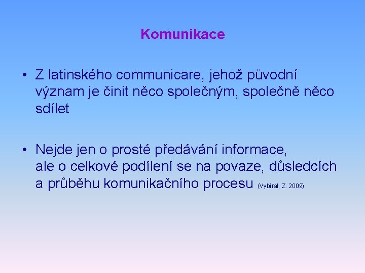 Komunikace • Z latinského communicare, jehož původní význam je činit něco společným, společně něco
