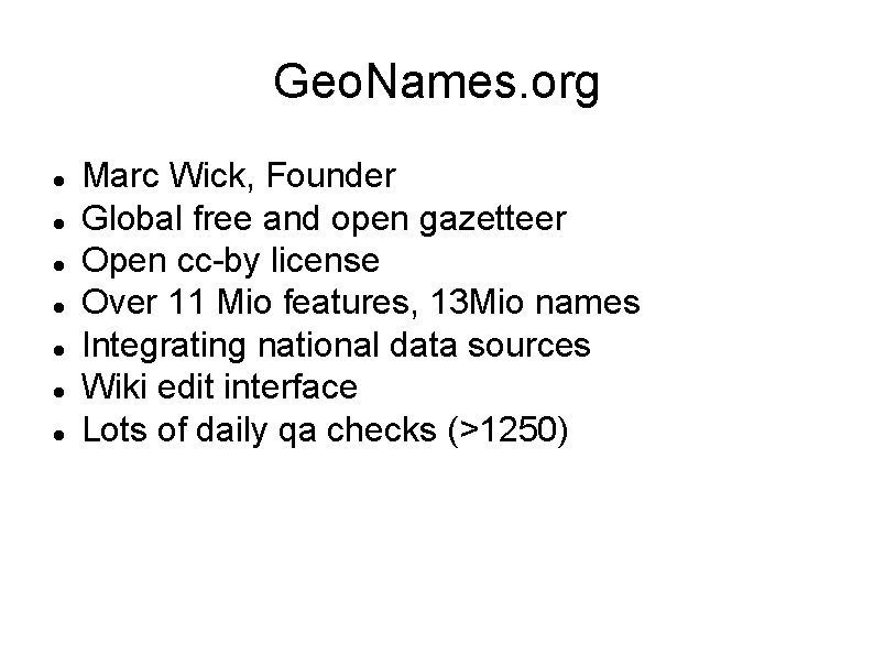 Geo. Names. org Marc Wick, Founder Global free and open gazetteer Open cc-by license