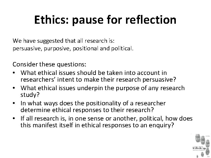 Ethics: pause for reflection We have suggested that all research is: persuasive, purposive, positional