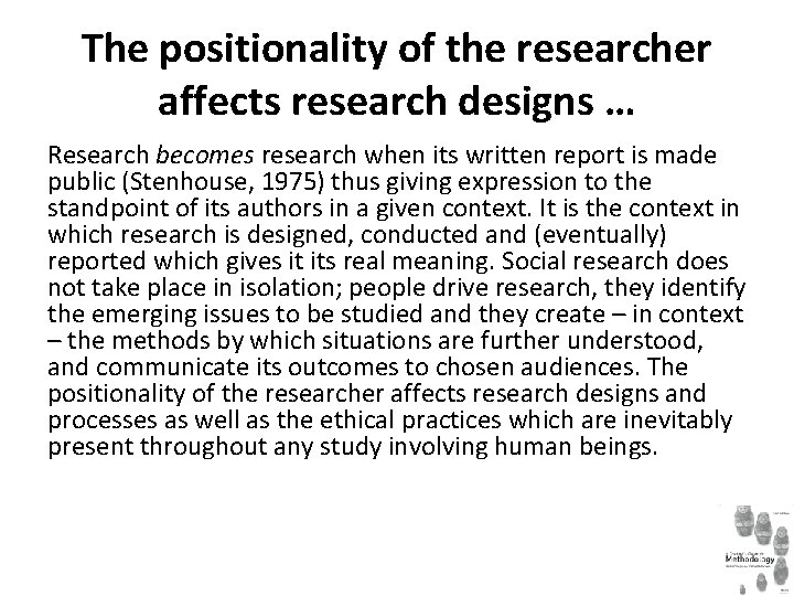 The positionality of the researcher affects research designs … Research becomes research when its