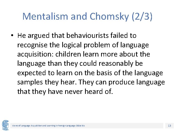 Mentalism and Chomsky (2/3) • He argued that behaviourists failed to recognise the logical