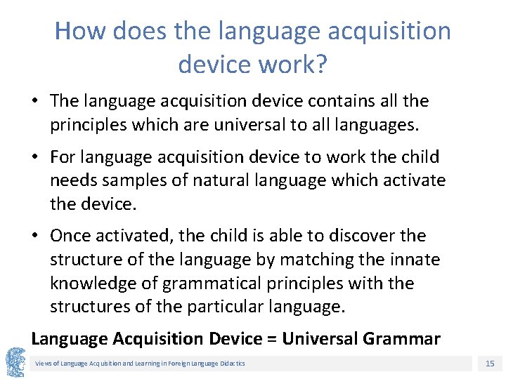 How does the language acquisition device work? • The language acquisition device contains all