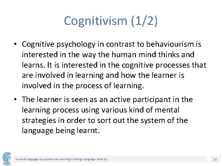 Cognitivism (1/2) • Cognitive psychology in contrast to behaviourism is interested in the way