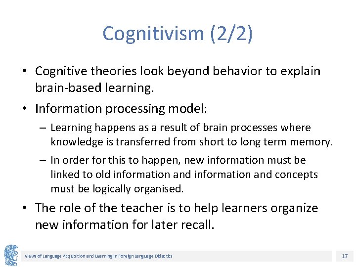 Cognitivism (2/2) • Cognitive theories look beyond behavior to explain brain-based learning. • Information