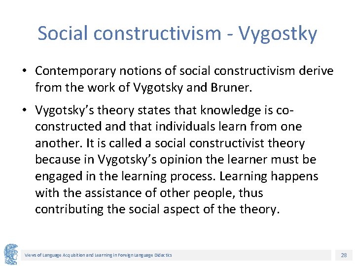 Social constructivism - Vygostky • Contemporary notions of social constructivism derive from the work