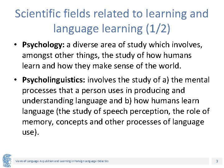 Scientific fields related to learning and language learning (1/2) • Psychology: a diverse area