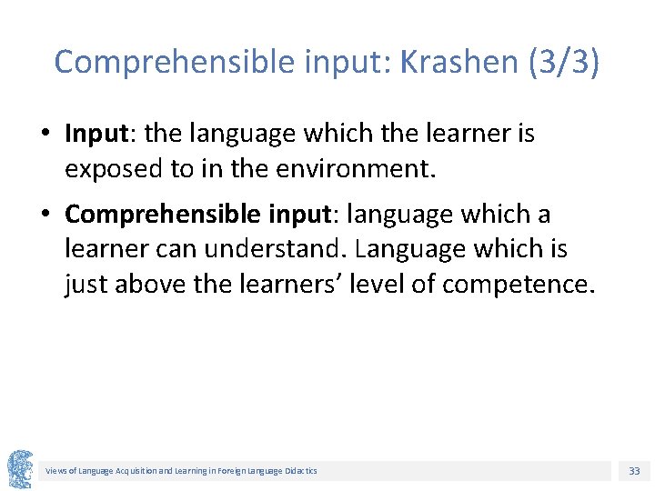 Comprehensible input: Krashen (3/3) • Input: the language which the learner is exposed to