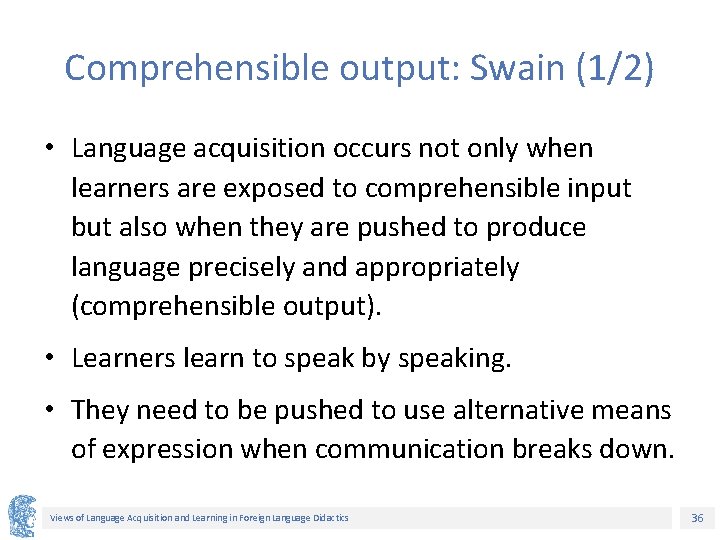 Comprehensible output: Swain (1/2) • Language acquisition occurs not only when learners are exposed