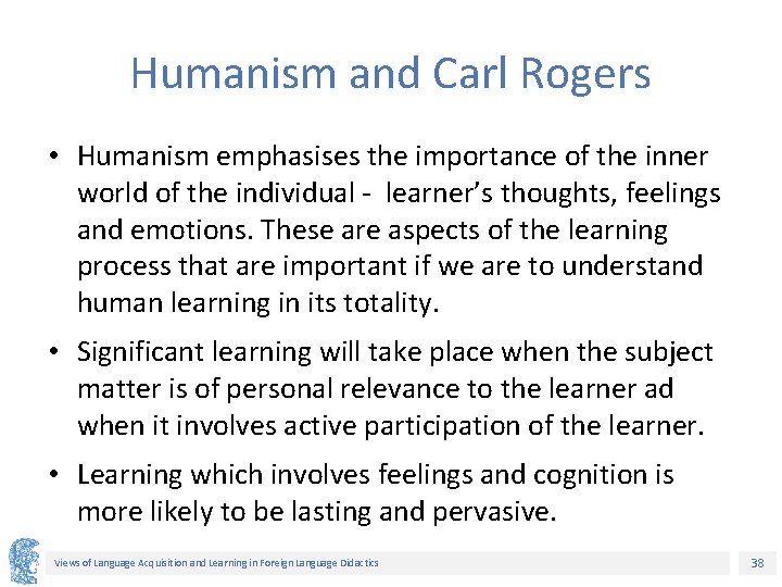 Humanism and Carl Rogers • Humanism emphasises the importance of the inner world of