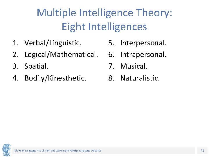 Multiple Intelligence Theory: Eight Intelligences 1. 2. 3. 4. Verbal/Linguistic. Logical/Mathematical. Spatial. Bodily/Kinesthetic. Views