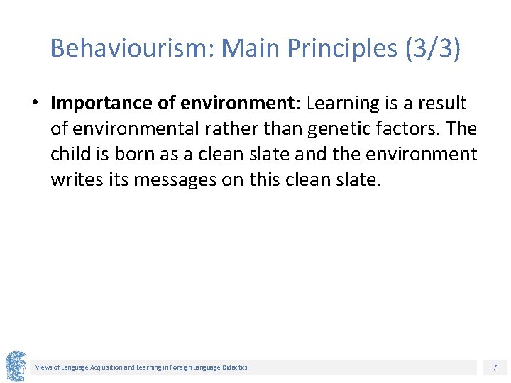 Behaviourism: Main Principles (3/3) • Importance of environment: Learning is a result of environmental