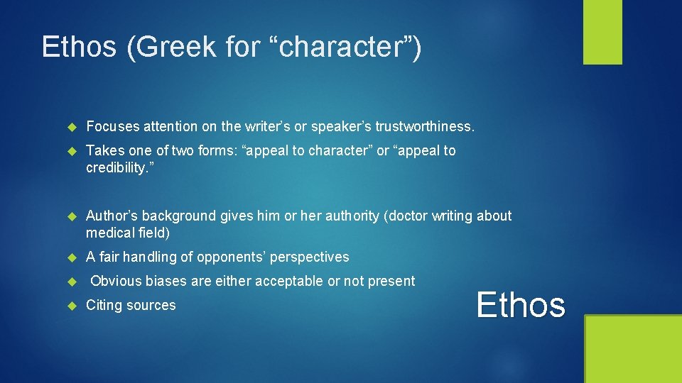 Ethos (Greek for “character”) Focuses attention on the writer’s or speaker’s trustworthiness. Takes one